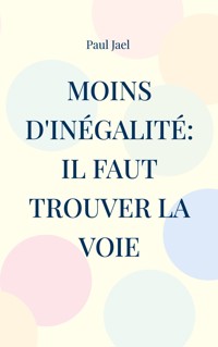 Moins d'inégalité: il faut trouver la voie - Paul Jael - ebook