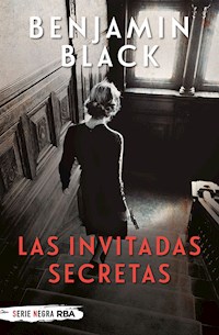 Las invitadas secretas - Benjamin Black - ebook