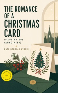 The Romance of a Christmas Card (Illustrated) (Annotated) - Kate Douglas Wiggin - ebook