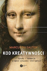 Kod kreatywności. Sztuka i innowacja w epoce sztucznej inteligencji - Marcus du Sautoy - ebook