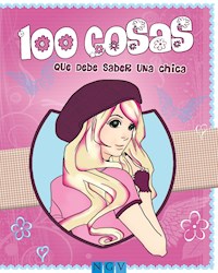 100 cosas que debe saber una chica - Karla S. Sommer - ebook