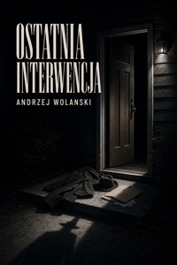 Ostatnia Interwencja - Andrzej Wolanski - ebook