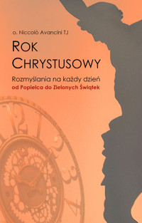 Rok Chrystusowy – Tom II – Rozmyślania na każdy dzień od Popielca do Zielonych Świątek - o. Niccolò Avancini TJ - ebook + audiobook