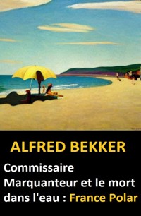 Commissaire Marquanteur et le mort dans l'eau : France Polar - Alfred Bekker - ebook