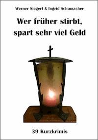 Wer früher stirbt, spart sehr viel Geld - Werner Siegert - ebook
