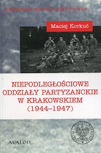 Niepodległościowe oddziały partyzanckie w krakowskiem (1944-1947) - Korkuć Maciej - książka