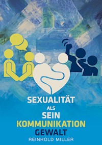 Sexualität als Sein - Kommunikation - Gewalt - Reinhold Miller - ebook