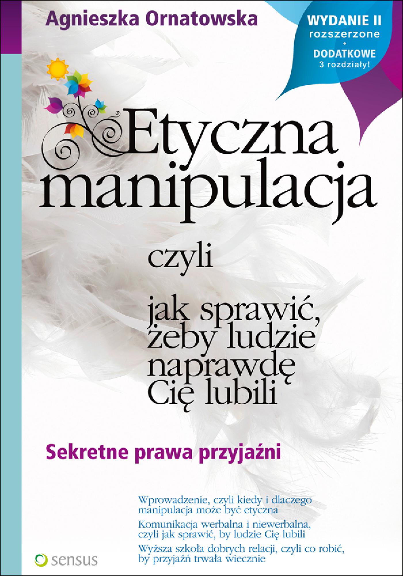 Etyczna manipulacja, czyli jak sprawić, żeby ludzie naprawdę Cię lubili. Wydanie II rozszerzone