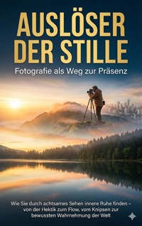 Auslöser der Stille: Fotografie als Weg zur Präsenz - Janine Lorenz - ebook