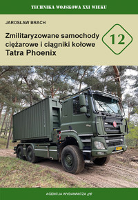 Zmilitaryzowane samochody cięzarowe i ciągniki kołowe Tatra Phoenix - Brach Jarosław - książka