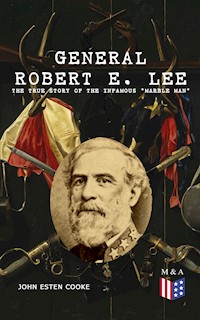General Robert E. Lee: The True Story of the Infamous "Marble Man" - John Esten Cooke - ebook