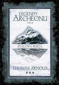 Stalowa burza. Legendy Archeonu. Tom 3 (barwione brzegi) - Arnold Thomas - książka