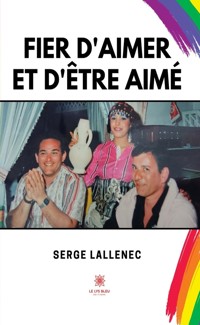 Fier d’aimer et d’être aimé - Serge Lallenec - ebook