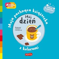 Mój dzień Akademia mądrego dziecka Moja pachnąca książeczka z kolorami -  - książka
