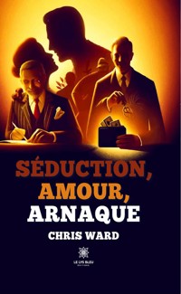 Séduction, amour, arnaque - Chris Ward - ebook