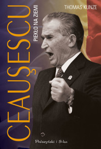 Ceausescu. Piekło na ziemi - Thomas Kunze - ebook + książka