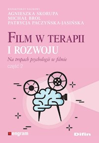 Film w terapii i rozwoju Na tropach psychologii w filmie - Skorupa Agnieszka, Brol Michał, Paczyńska-Jasińska Patrycja redakcja naukowa - książka