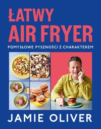 Łatwy air fryer. Pomysłowe pyszności z charakterem - Jamie Oliver - książka