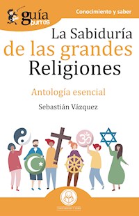 GuíaBurros La sabiduría de las grandes religiones - Sebastián Vázquez - ebook