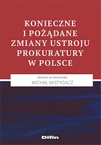 Konieczne i pożądane zmiany ustroju prokuratury w Polsce -  - książka