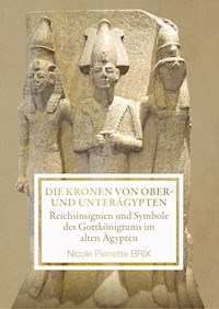 Die Kronen von Ober- und Unterägypten - Nicole Brix - ebook