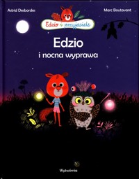 Edzio i przyjaciele Edzio i nocna wyprawa - Desbordes Astrid - książka