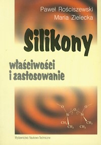 Silikony właściwości i zastosowanie - Rościszewski Paweł, Zielecka Maria - książka