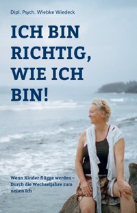 Ich bin richtig, wie ich bin! - Wiebke Wiedeck - ebook