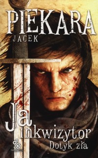 Ja inkwizytor Dotyk zła - Jacek Piekara - książka