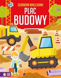 Ozdabiam naklejkami. Plac budowy - Ewelina Protasewicz - książka