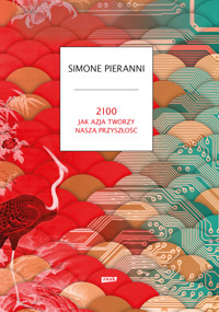 2100. Jak Azja tworzy naszą przyszłość - Simone Pieranni - ebook + audiobook + książka