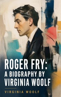 Roger Fry: a biography by Virginia Woolf - Virginia Woolf - ebook