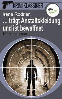 Krimi-Klassiker - Band 10: … trägt Anstaltskleidung und ist bewaffnet - Irene Rodrian - ebook