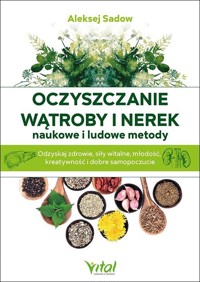 Oczyszczanie wątroby i nerek - naukowe i ludowe metody - Aleksej Sadov - książka
