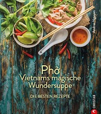 Kochbuch: Pho Vietnams magische Wundersuppe. Die besten Rezepte. - Andrea Nguyen - ebook