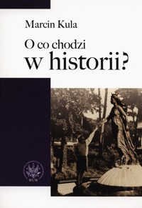 O co chodzi w historii? - Marcin Kula - książka