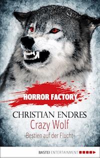 Horror Factory - Crazy Wolf: Bestien auf der Flucht - Christian Endres - ebook