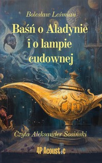 Wspaniały świat Leśmiana: Baśń o Aladynie i o lampie cudownej (ze zbioru Klechdy sezamowe) - Bolesław Leśmian - ebook + audiobook