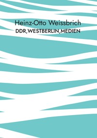 DDR,Westberlin,Medien - Heinz-Otto Weißbrich - ebook