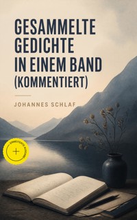 Gesammelte Gedichte in einem Band (Kommentiert) - Johannes Schlaf - ebook