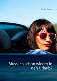 Muss ich schon wieder in den Urlaub? - Stella Stern - ebook