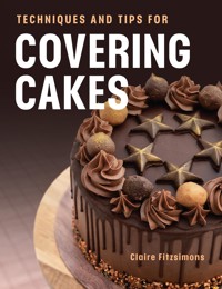 Techniques and Tips for Covering Cakes - Claire Fitzsimons - ebook