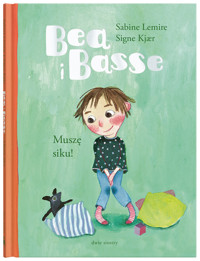 Bea i Basse. Muszę siku! - Сабине Лемире - książka