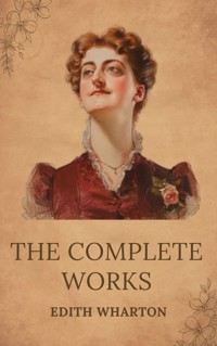 The Complete Works of Edith Wharton - Edith Wharton - ebook
