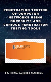 Penetration Testing of Computer Networks Using Burpsuite and Various Penetration Testing Tools - Dr. Hidaia Mahmood Alassouli - ebook