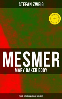 Mesmer - Mary Baker Eddy - Freud: Die Heilung durch den Geist - Stefan Zweig - ebook
