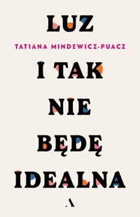 Luz I tak nie będę idealna - Tatiana Mindewicz-Puacz - książka