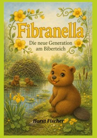 Fibranella® #3 - Die neue Generation am Biberteich - Horst Fischer - ebook