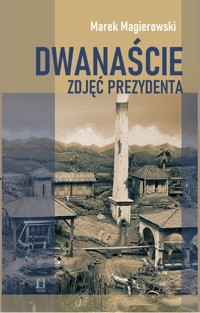 Dwanaście zdjęć prezydenta - Magierowski Marek - książka