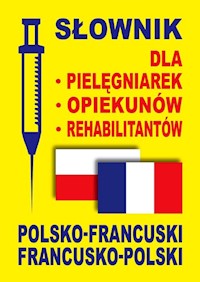 Słownik dla pielęgniarek opiekunów rehabilitantów polsko-francuski francusko-polski - Dobrowolska Julia, Lemańska Aleksandra, Gut Dawid - książka